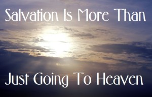 Podcast: Salvation Is More Than Just Going To Heaven