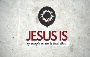 Podcast: Jesus is my Example on how to Treat Others