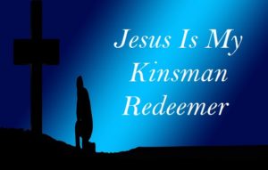 Podcast: Jesus Is My Kinsman Redeemer