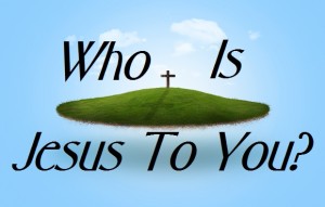 Podcast: Who Is Jesus To You?